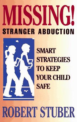 Missing! Stranger Abduction: Smart Strategies To Keep Your Child Safe