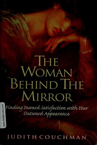 The Woman Behind The Mirror: Finding Inward Satisfaction With Your Outward Appearance