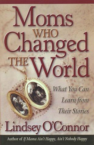 Moms Who Have Changed The World: what you can learn from their stories