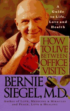 How To Live Between Office Visits: A Guide To Life, Love And Health