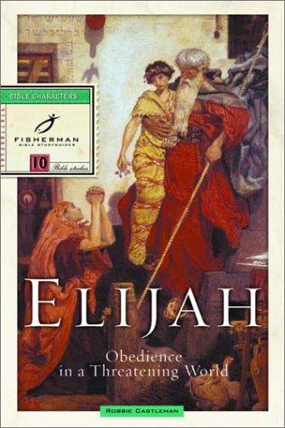 Elijah: Obedience In A Threatening World (Bible Study Guides)