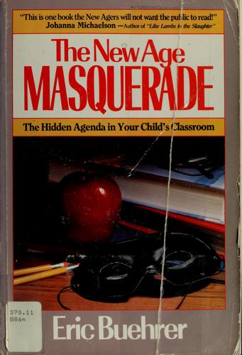 The New Age Masquerade: The Hidden Agenda In Your Childs Classroom