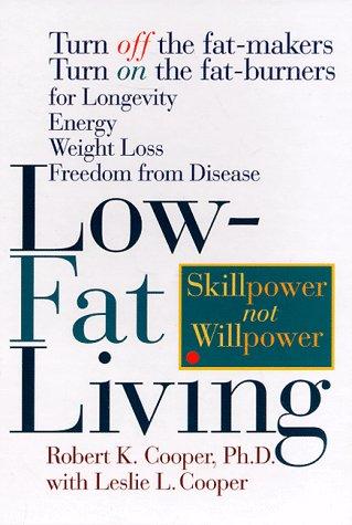 Low-Fat Living: Turn Off The Fat-Makers Turn On The Fat-Burners For Longevity Energy Weight Loss Freedom From Disease: turn off the fat-makers, turn on the fat-burners for longevity, energy, weight loss, freedom from disease