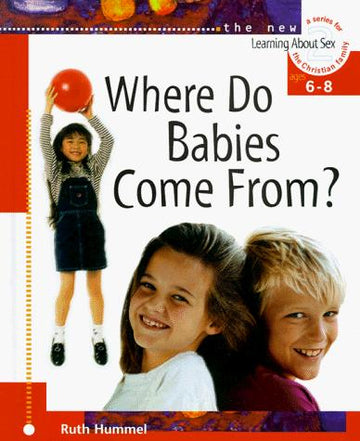 Where Do Babies Come From?: For Ages 6 To 8 And Parents (Learning About Sex Series, Bk. 2)