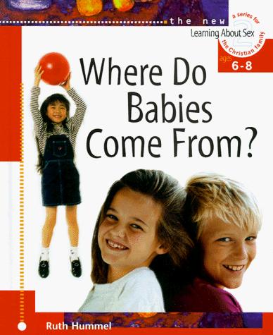 Where Do Babies Come From?: For Ages 6 To 8 And Parents (Learning About Sex Series, Bk. 2)