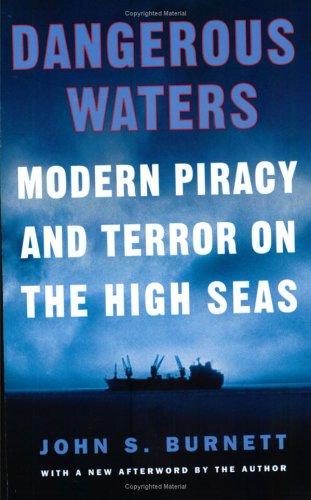 Dangerous Waters, Modern Piracy And Terror On The High Seas: Modern Piracy and Terror on the High Seas