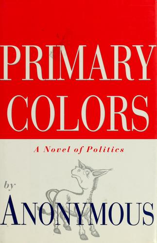 Primary Colors: A Novel Of Politics