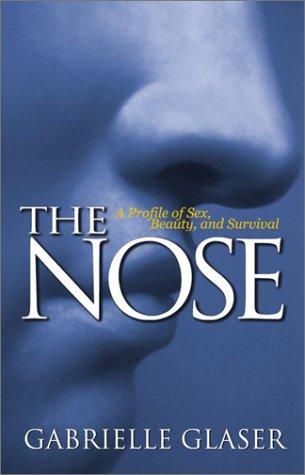 The Nose: A Profile Of Sex, Beauty, And Survival