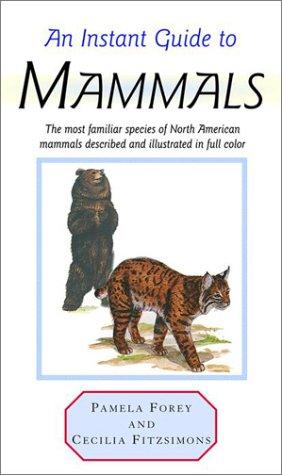 An Instant Guide To Mammals: the most familiar species of North American mammals described and illustrated in color
