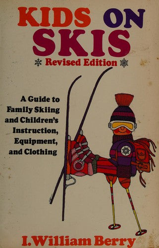 Kids On Skis, A Guide To Family Skiing And Children's Equipment, Instruction, And Clothing