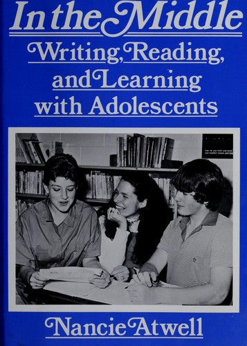 In The Middle: Writing, Reading And Learning With Adolescents: writing, reading, and learning with adolescents