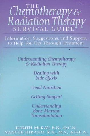 The Chemotherapy And Radiation Therapy Survival Guide: Information, Suggestions And Support To Help You Get Through Treatment (Chemotherapy And Radiation Therapy Survivor's Guide)
