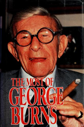 The Most Of George Burns: A Collection Consisting Of Living It Up, The Third Time Around, Dr. Burn's Prescription For Happiness, And Dear George