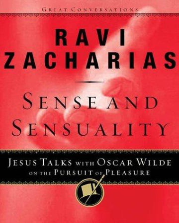 Sense And Sensuality: Jesus Talks To Oscar Wilde On The Pursuit Of Pleasure (Great Conversations Series)