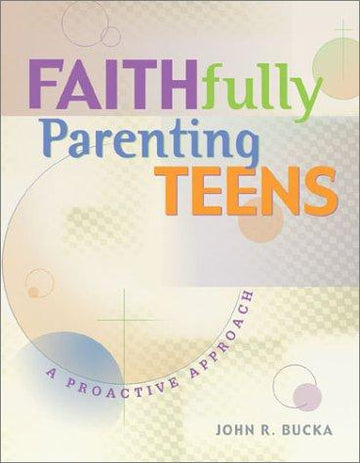 Faithfully Parenting Teens: A Proactive Approach