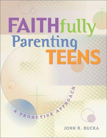 Faithfully Parenting Teens: A Proactive Approach