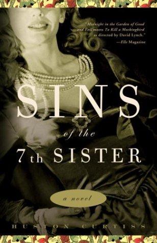 Sins Of The Seventh Sister: A Novel Based On A True Story Of The Gothic South