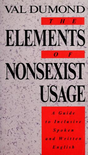 The Elements Of Nonsexist Usage: A Guide To Inclusive Spoken And Written English