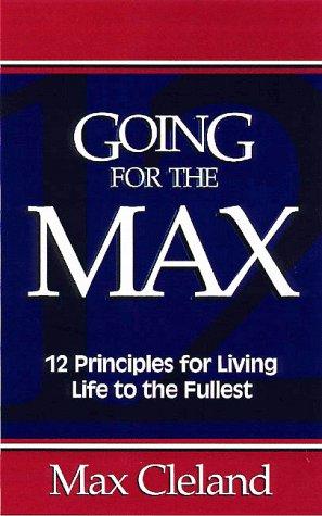 Going For The Max!: 12 principles for living life to the fullest