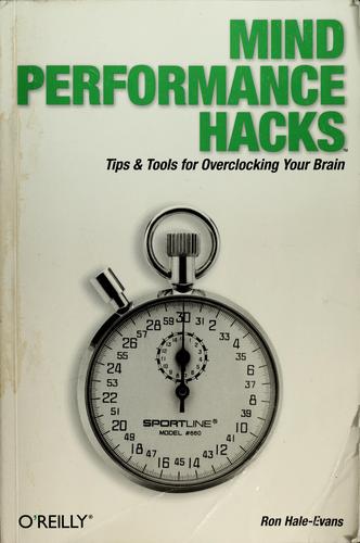 Mind Performance Hacks: Tips & Tools for Overclocking Your Brain