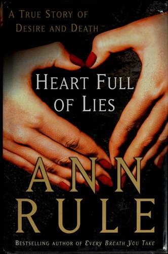 Heart Full Of Lies: A True Story Of Desire And Death: a true story of desire and death
