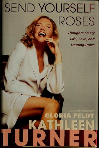 Send Yourself Roses: Thoughts On My Life, Love, And Leading Roles: thoughts on my life, love, and leading roles