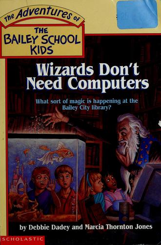 Wizards Don't Need Computers (The Adventures Of The Bailey School Kids, #20)
