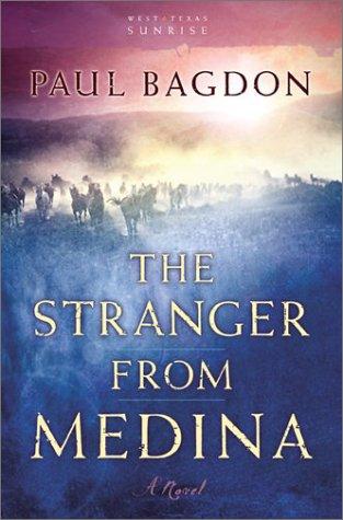 The Stranger From Medina: A Novel (Bagdon, Paul. West Texas Sunrise, Bk. 3.): a novel
