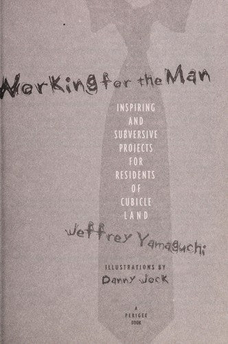 Working For The Man: Inspiring And Subversive Projects For Residents Of Cubicle Land