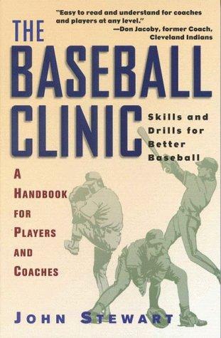 The Baseball Clinic: Skills And Drills For Better Baseball--A Handbook For Players And Coaches
