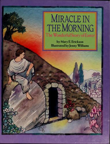 Miracle In The Morning: The Wonderful Story Of Easter: the wonderful story of Easter