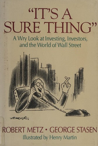 'It's A Sure Thing': A Wry Look At Investing, Investors, And The World Of Wall Street (without dust jacket)