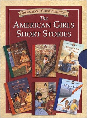The American Girls Short Stories (in a Boxed of 6 Books): Felicity's New Sister; A Reward for Josefina; Kirsten on the Trail; High Hopes for Addy; Samantha's Winter Party; Molly Takes Flight