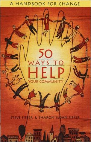 50 Ways To Help Your Community: A Handbook For Change