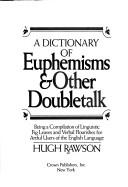 A Dictionary Of Euphemisms And Other Doubletalk: being a compilation of linguistic fig leaves and verbal flourishes for artful users of the English Language