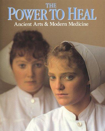 The Power To Heal: Ancient Arts And Modern Medicine