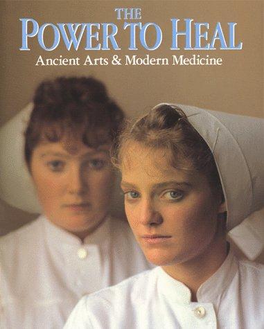 The Power To Heal: Ancient Arts And Modern Medicine