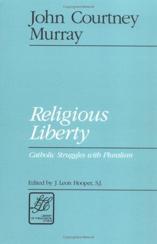 Religious Liberty: Catholic Struggles With Pluralism (Library Of Theological Ethics): Catholic struggles with pluralism