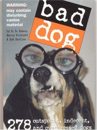 Bad Dog: 278 Outspoken, Indecent, And Overdressed Dogs