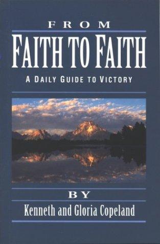 From Faith To Faith: A Daily Guide To Victory