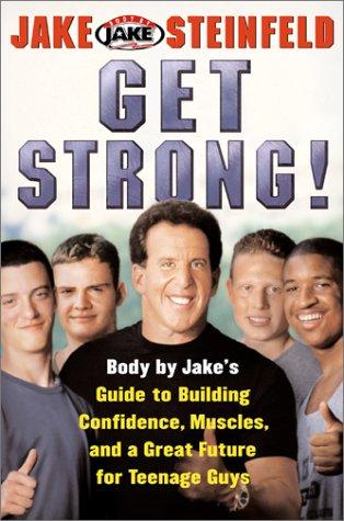 Body By Jake: Get Strong!: Body by Jake's- Guide to Building Confidence, Muscles, and a Great Future for Teenage Guys