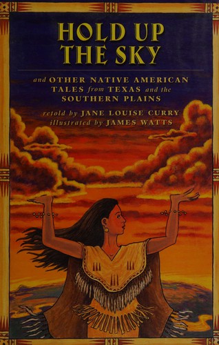 Hold Up The Sky: And Other Native American Tales From Texas And The Southern Plains