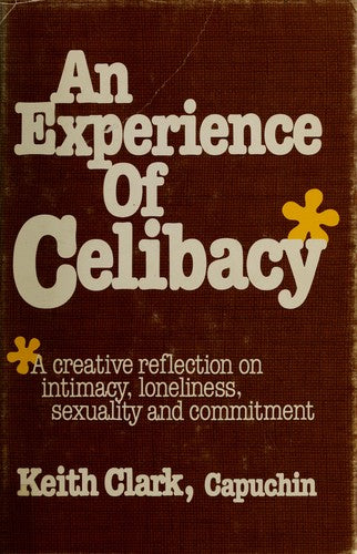 An Experience Of Celibacy: a creative reflection on intimacy, loneliness, sexuality and commitment