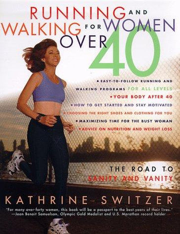 Running And Walking For Women Over 40 : The Road To Sanity And Vanity