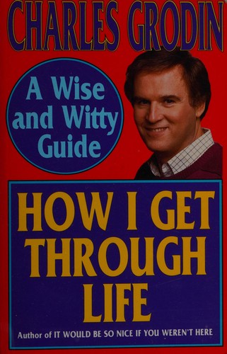 How I Get Through Life: A Wise And Witty Guide