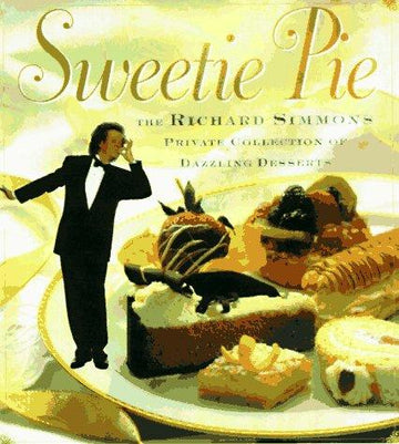 Sweetie Pie: The Richard Simmons Private Collection Of Dazzling Desserts