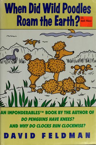 When Did Wild Poodles Roam The Earth?: An Imponderables Book