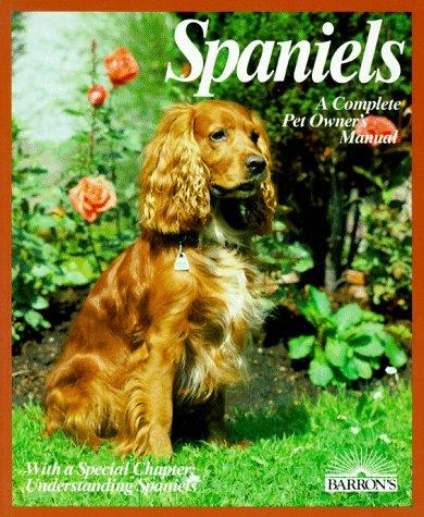 Spaniels (Complete Pet Owner's Manual): everything about breeding, care, nutrition, and diseases