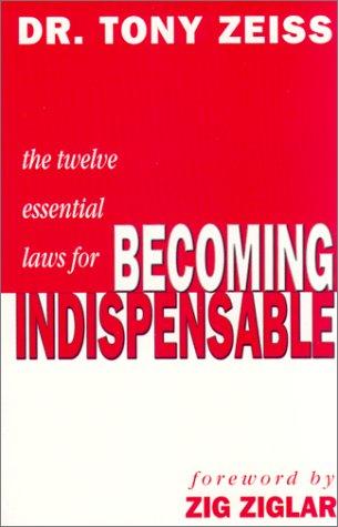 The Twelve Essential Laws For Becoming Indispensable
