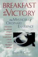 Breakfast At The Victory: The Mysticism Of Ordinary Experience: the mysticism of ordinary experience